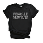 Female Hustler Unisex T-Shirt- Black or White